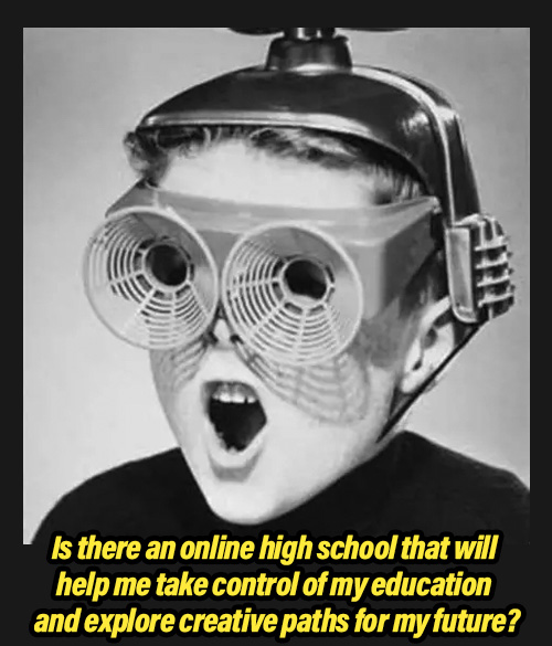Is there an online high school that will help me take control of my education and explore creative paths for my future?